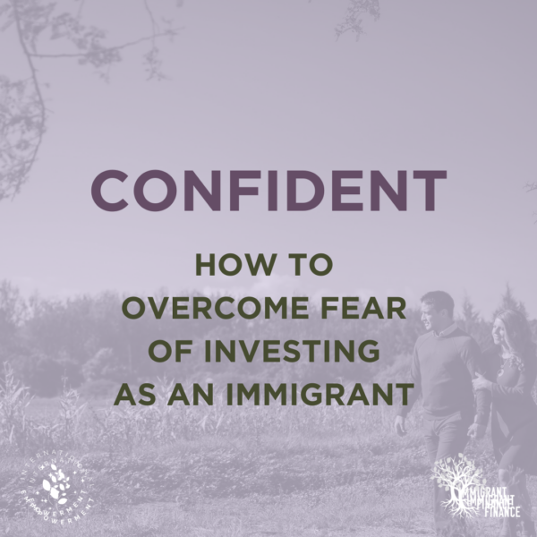 CONFIDENT - How to Overcome Fear of Investing as an Immigrant Masterclass