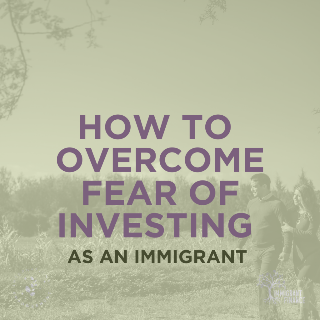 How to Overcome Fear of Investing as an Immigrant